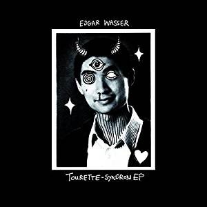 Edgar Wasser - Tourette Syndrom EP